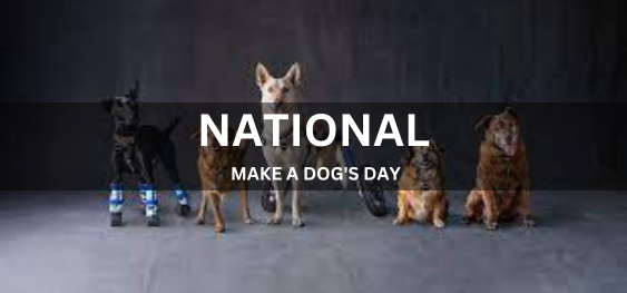 NATIONAL MAKE A DOG'S DAY  [राष्ट्रीय कुत्ता दिवस बनायें]